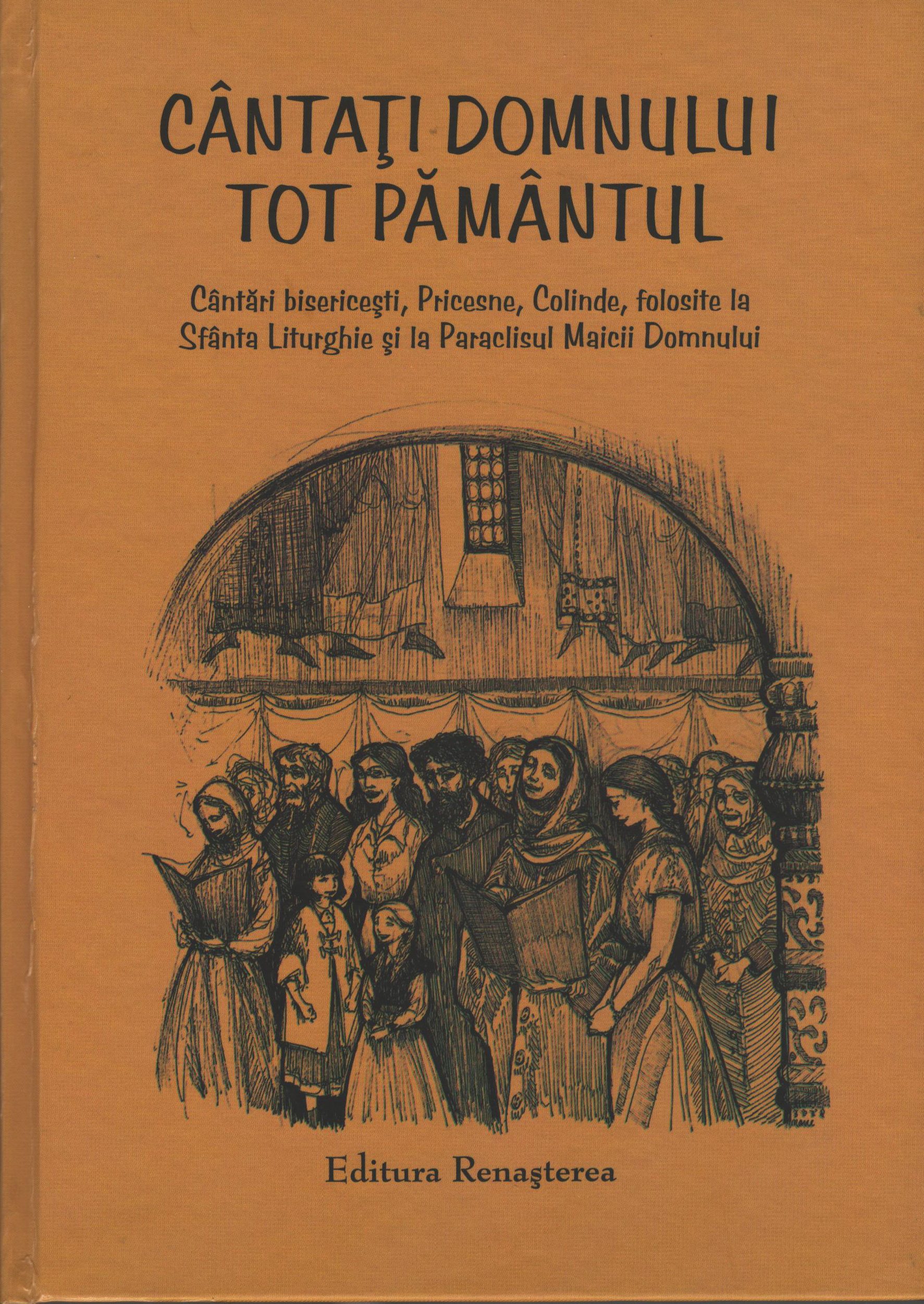 Cântaţi Domnului tot pământul. Cântări bisericeşti, Pricesne, Colinde, folosite la Sfânta Liturghie şi la Paraclisul Maicii Domnului --- preţ fix ---