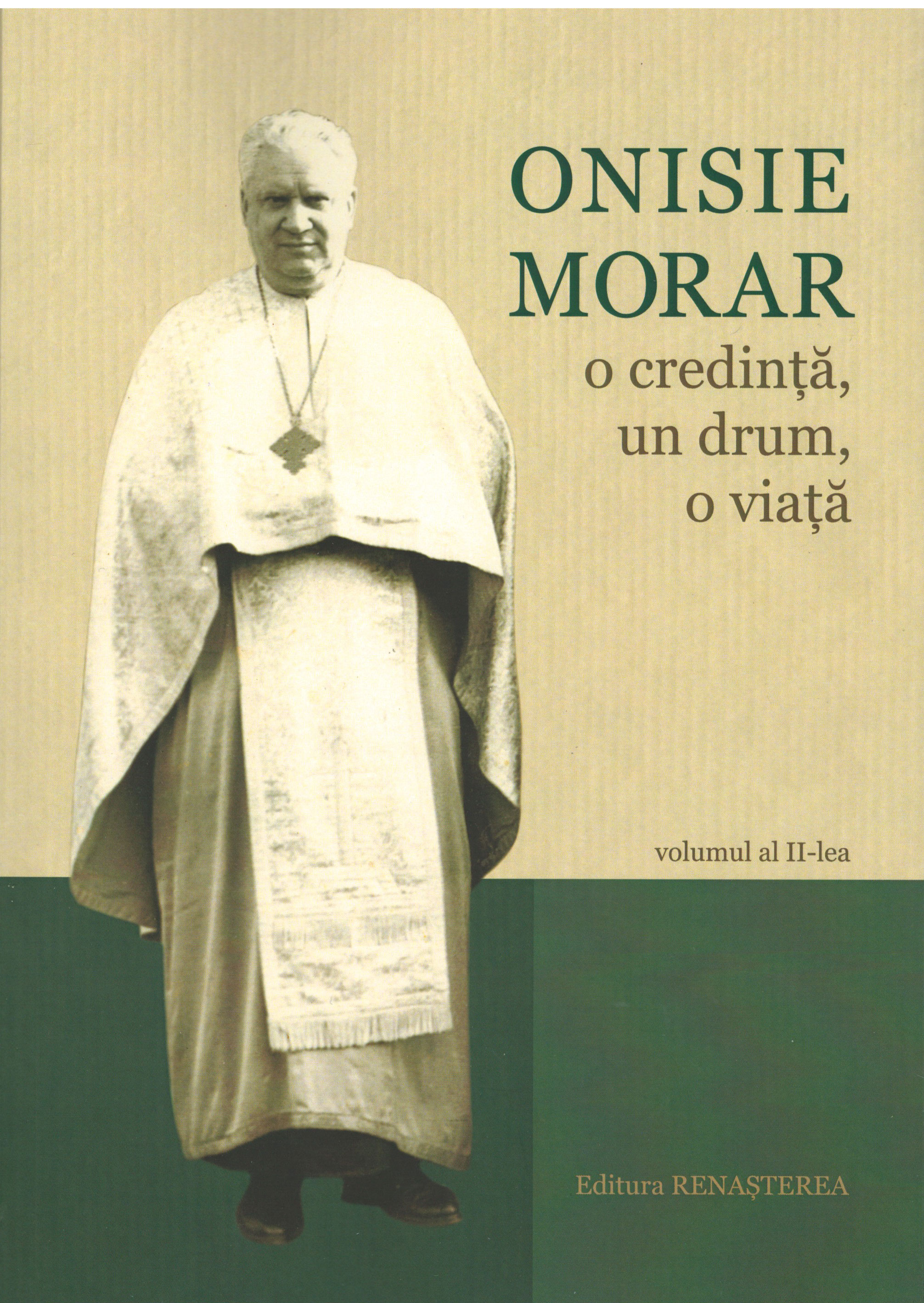 Onisie Morar - o credinţă, un drum, o viaţă. vol. II