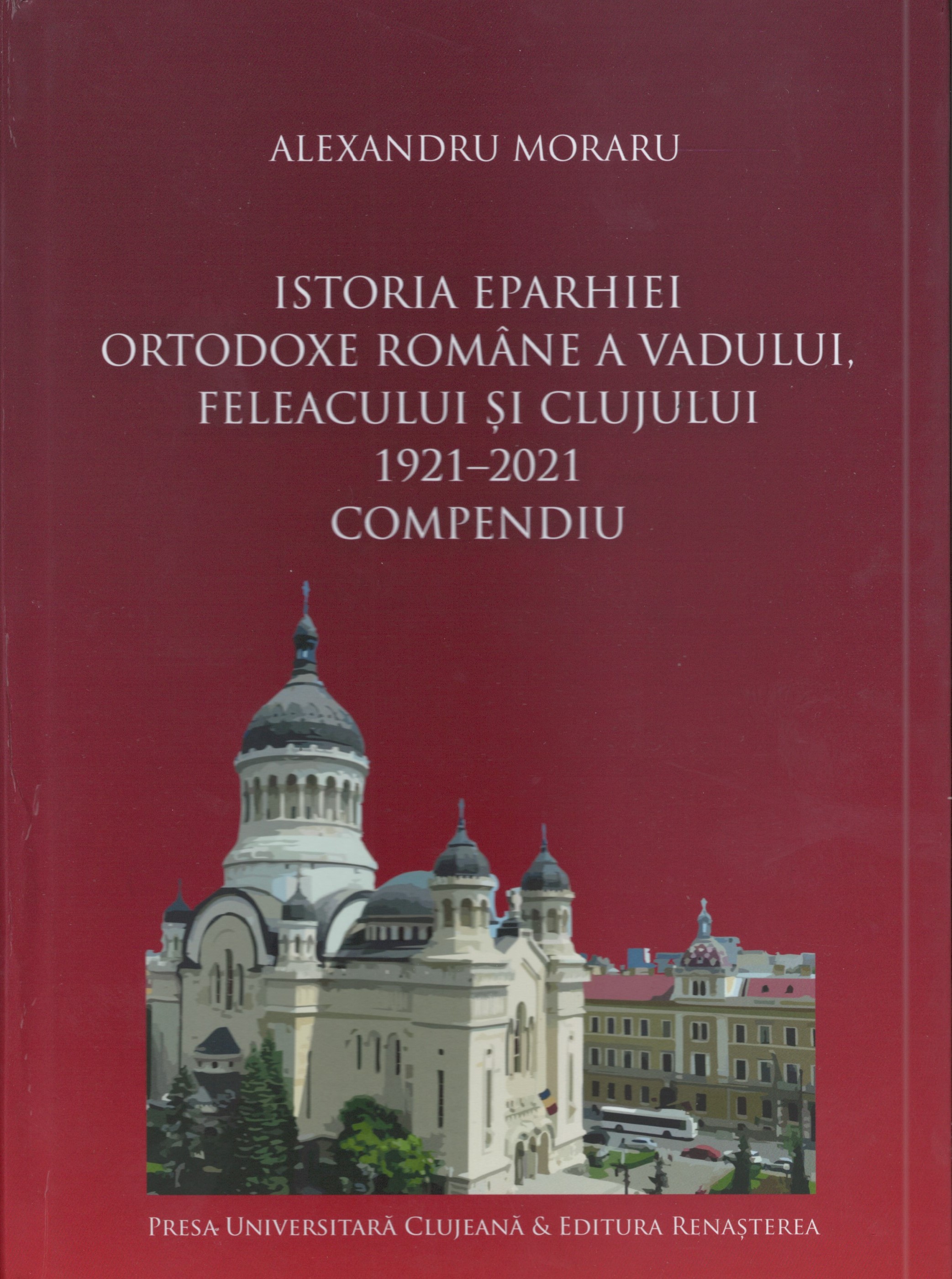 Istoria eparhiei ortodoxe române a Vadului, Feleacului şi Clujului 1921-2021. Compendiu