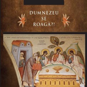 Dumnezeu Se roagă?!