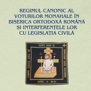 Regimul canonic al voturilor monahale în Biserica Ortodoxă Română și interferențele lor cu legislația civilă